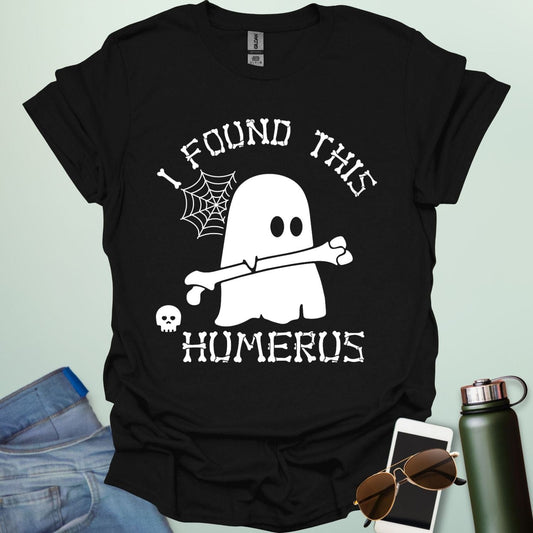 I FOUND THIS HUMERUS T-Shirt