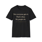 Graphic design featuring clean serif text reading 'Not everyone gets it. That's okay. My people do.' framed above a subtle infinity symbol.