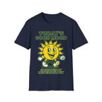 TODAY'S GOOD MOOD SPONSORED BY METEOROLOGY T-Shirt