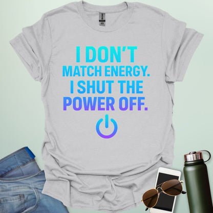 I Don’t Match Energy, I Shut The Power Off’ t-shirt with bold typography — sarcastic statement tee for introverts and boundary lovers.