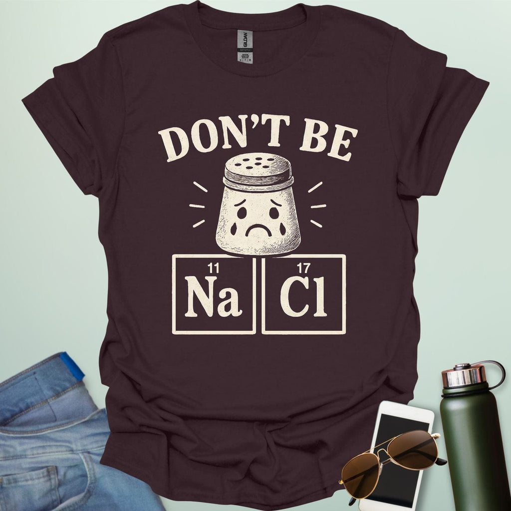 Don't Be Salty t-shirt with a sad salt shaker and the chemical symbols for salt, NaCl.