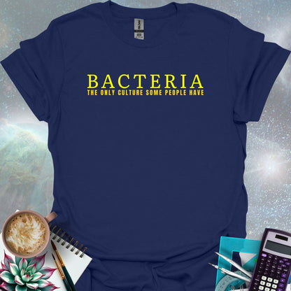 The word 'BACTERIA' in large yellow font above the text 'THE ONLY CULTURE SOME PEOPLE HAVE' in smaller yellow font on a dark green background.