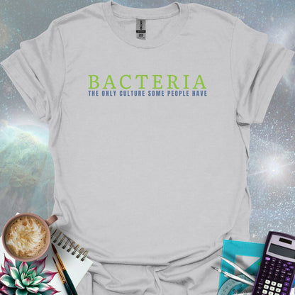 The word 'BACTERIA' in large yellow font above the text 'THE ONLY CULTURE SOME PEOPLE HAVE' in smaller yellow font on a dark green background.