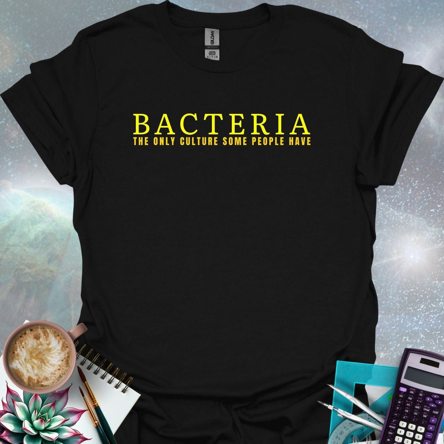 The word 'BACTERIA' in large yellow font above the text 'THE ONLY CULTURE SOME PEOPLE HAVE' in smaller yellow font on a dark green background.