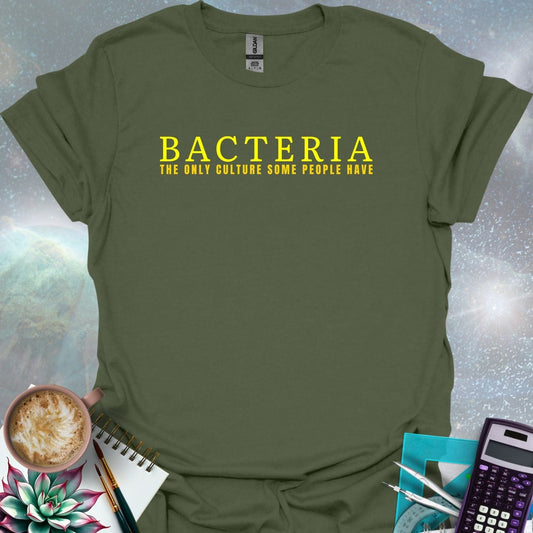 The word 'BACTERIA' in large yellow font above the text 'THE ONLY CULTURE SOME PEOPLE HAVE' in smaller yellow font on a dark green background.