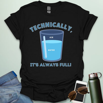 Technically, It’s Always Full t-shirt with clever science glass joke combining water and air — funny physics pun shirt for STEM geeks and teachers.