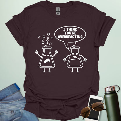 Dark chocolate t-shirt with 2 line art science flasks with text "I THINK YOU'RE OVERREACTING"