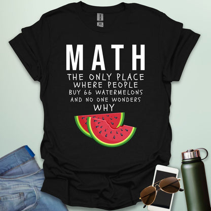 MATH: the only place people buy 66 watermelons and no one wonders why t-shirt featuring text and two watermelon slice graphic—funny math humor tee.