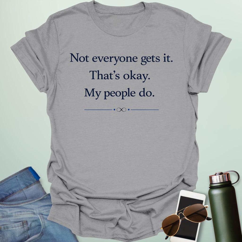 Graphic design featuring clean serif text reading 'Not everyone gets it. That's okay. My people do.' framed above a subtle infinity symbol.