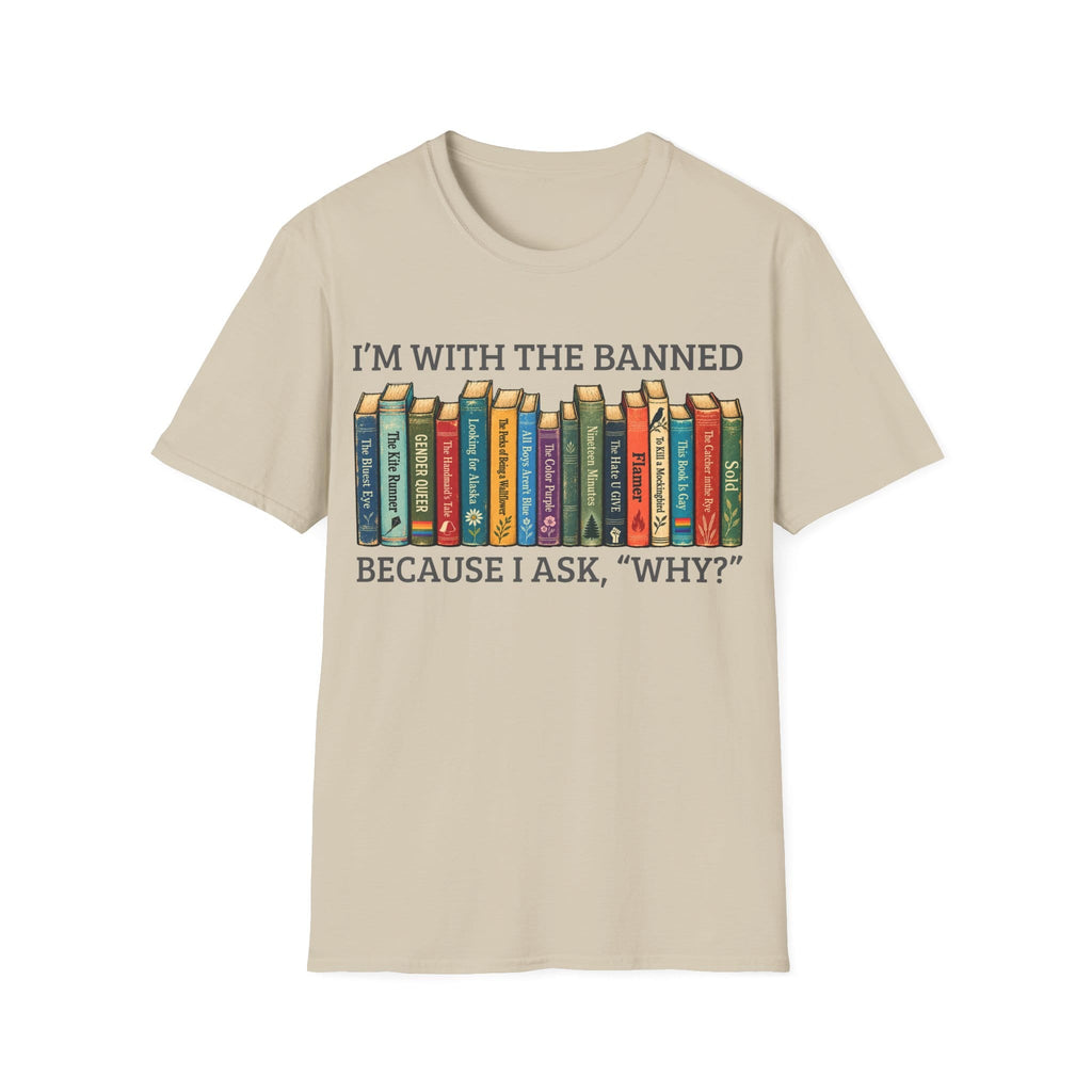 I'M WITH THE BANNED BECAUSE I ASK WHY T-Shirt
