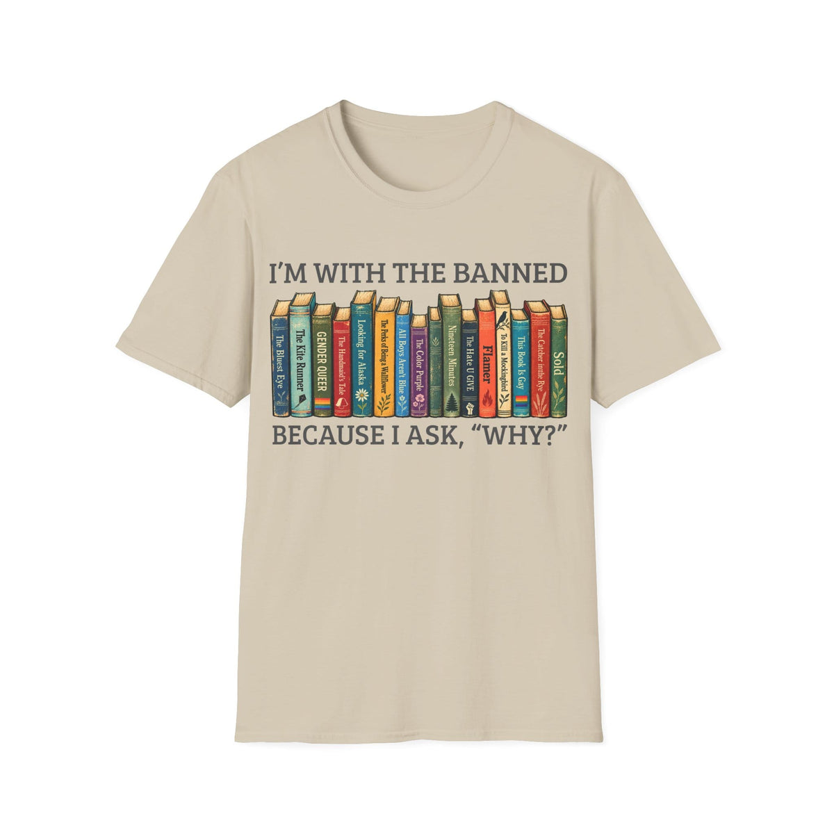 I'M WITH THE BANNED BECAUSE I ASK WHY T-Shirt