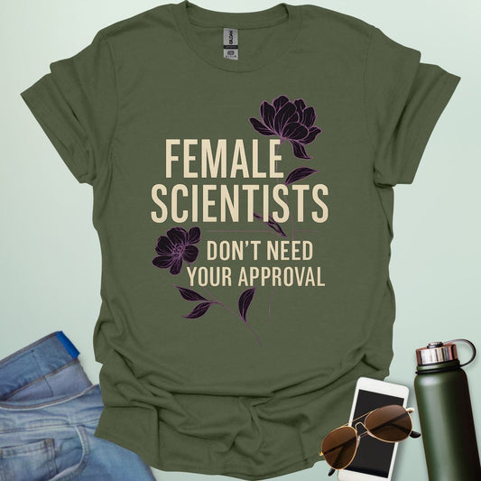 ‘Female Scientists Don’t Need Your Approval’ t-shirt with bold typography — feminist STEM apparel celebrating confident women in science.