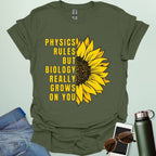 PHYSICS RULES BUT BIOLOGY REALLY GROWS ON YOU T-Shirt
