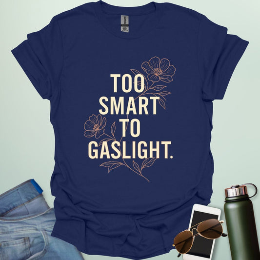 ‘Too Smart to Gaslight’ t-shirt with bold typography — statement tee for thinkers and mental health advocates.