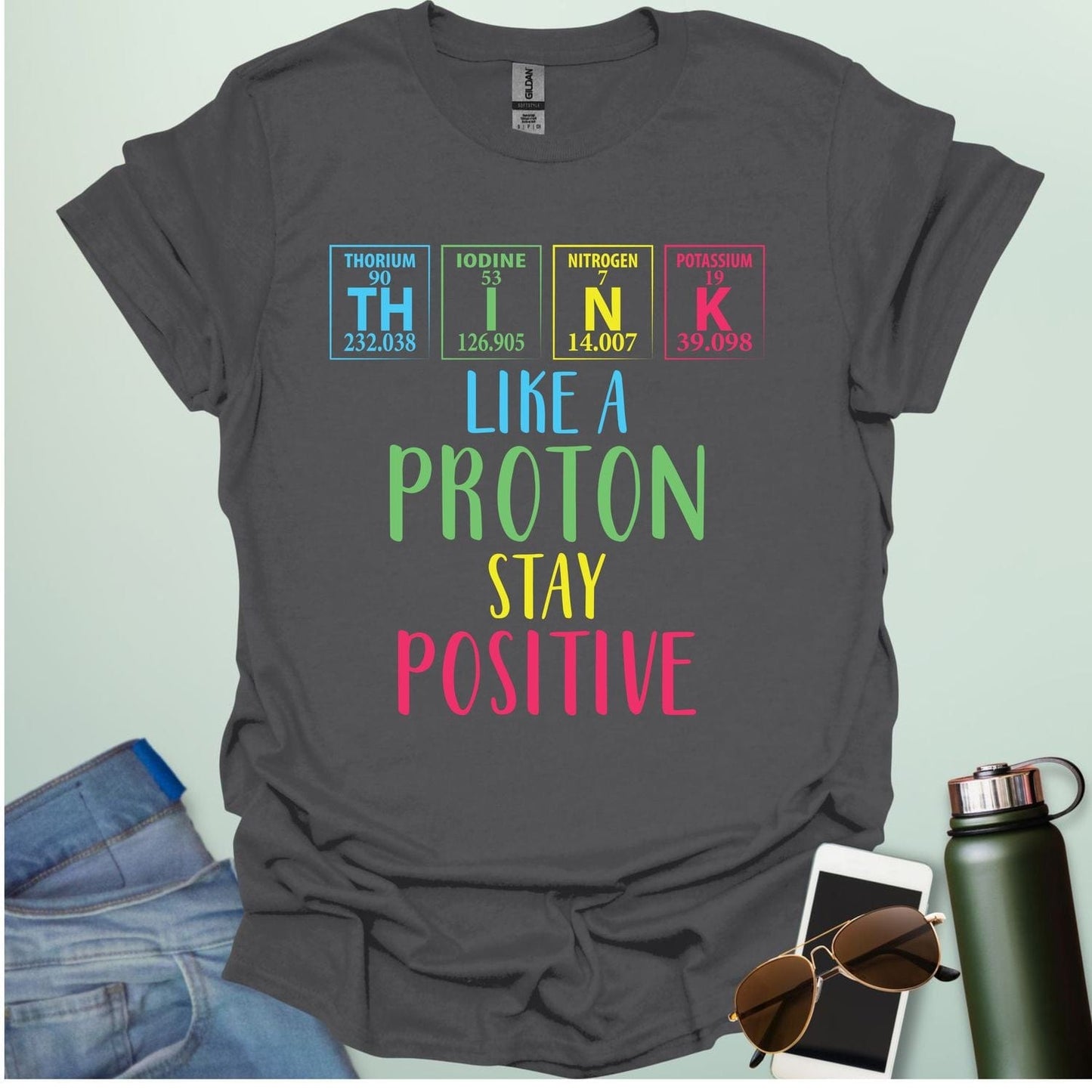 THINK LIKE A PROTON STAY POSITIVE T-Shirt