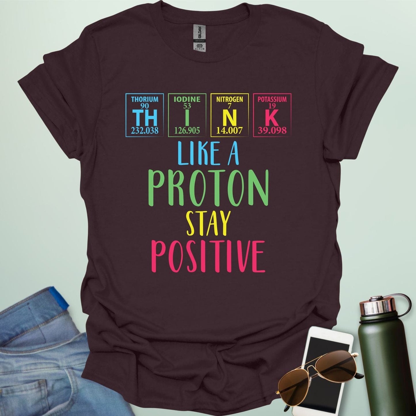 THINK LIKE A PROTON STAY POSITIVE T-Shirt