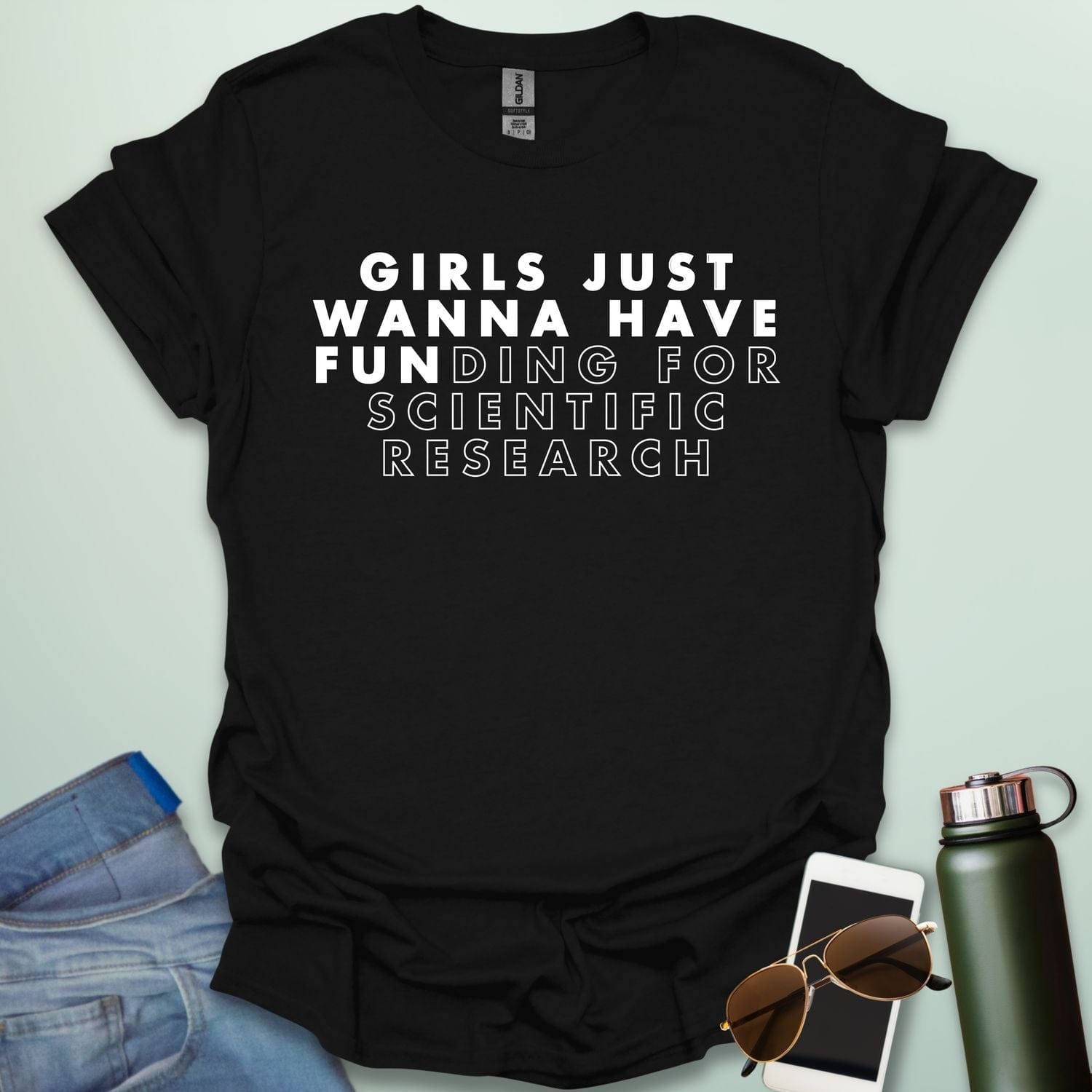 Girls Just Wanna Have Funding For Scientific Research T-Shirt - A funny and empowering design for women in STEAM / STEM.