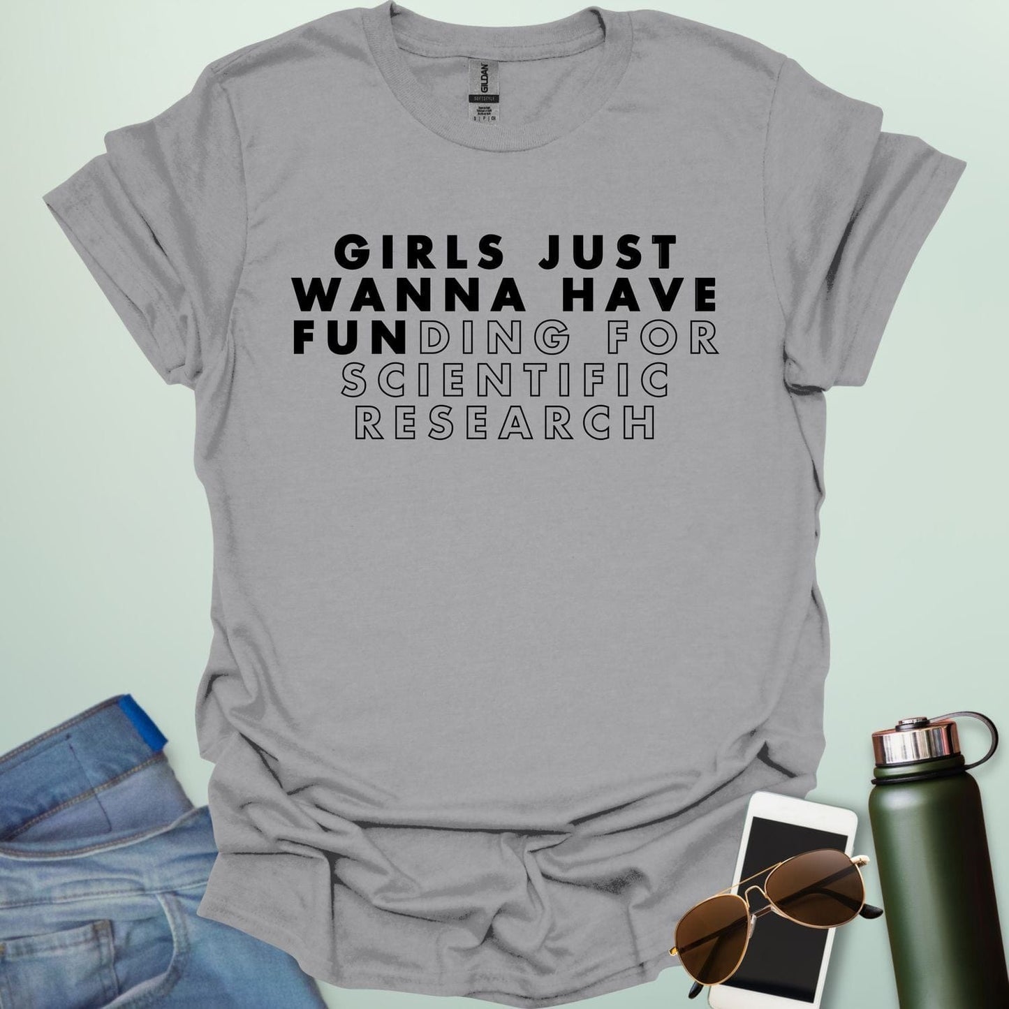 Girls Just Wanna Have Funding For Scientific Research T-Shirt - A funny and empowering design for women in STEAM / STEM.