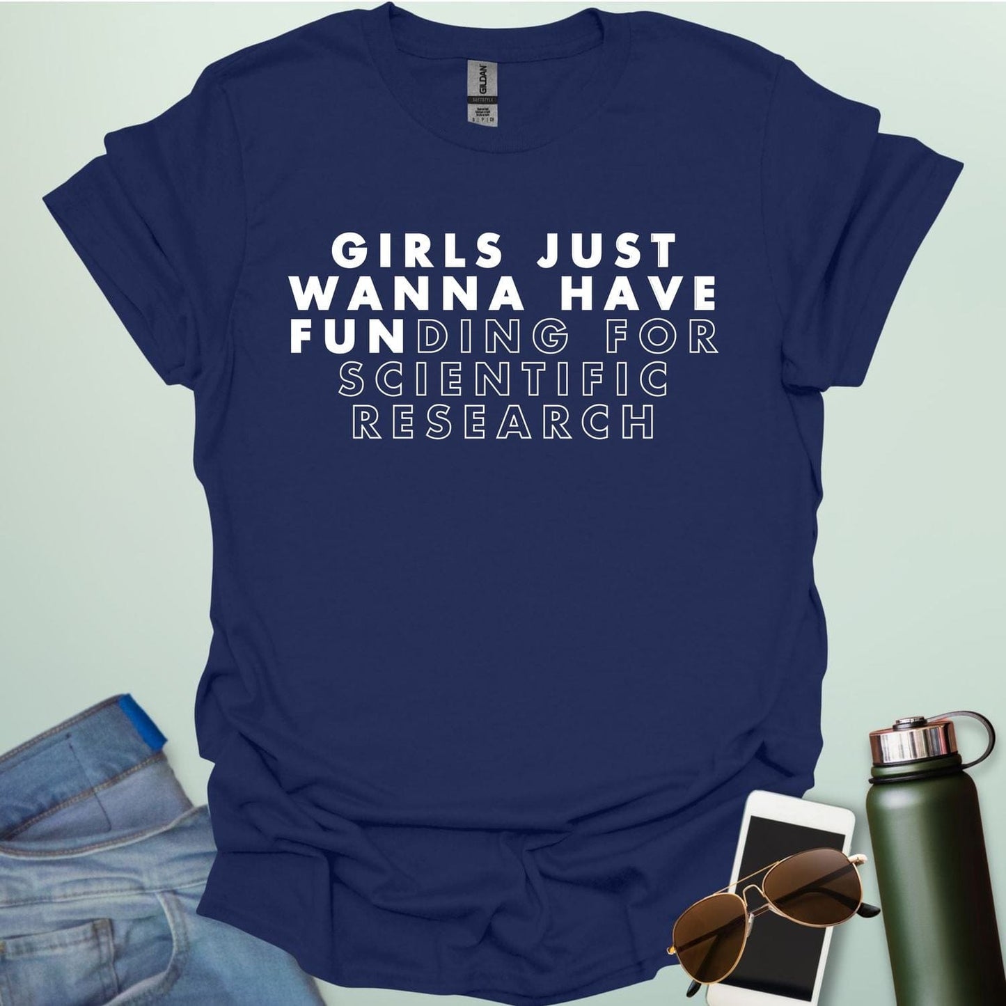 Girls Just Wanna Have Funding For Scientific Research T-Shirt - A funny and empowering design for women in STEAM / STEM.