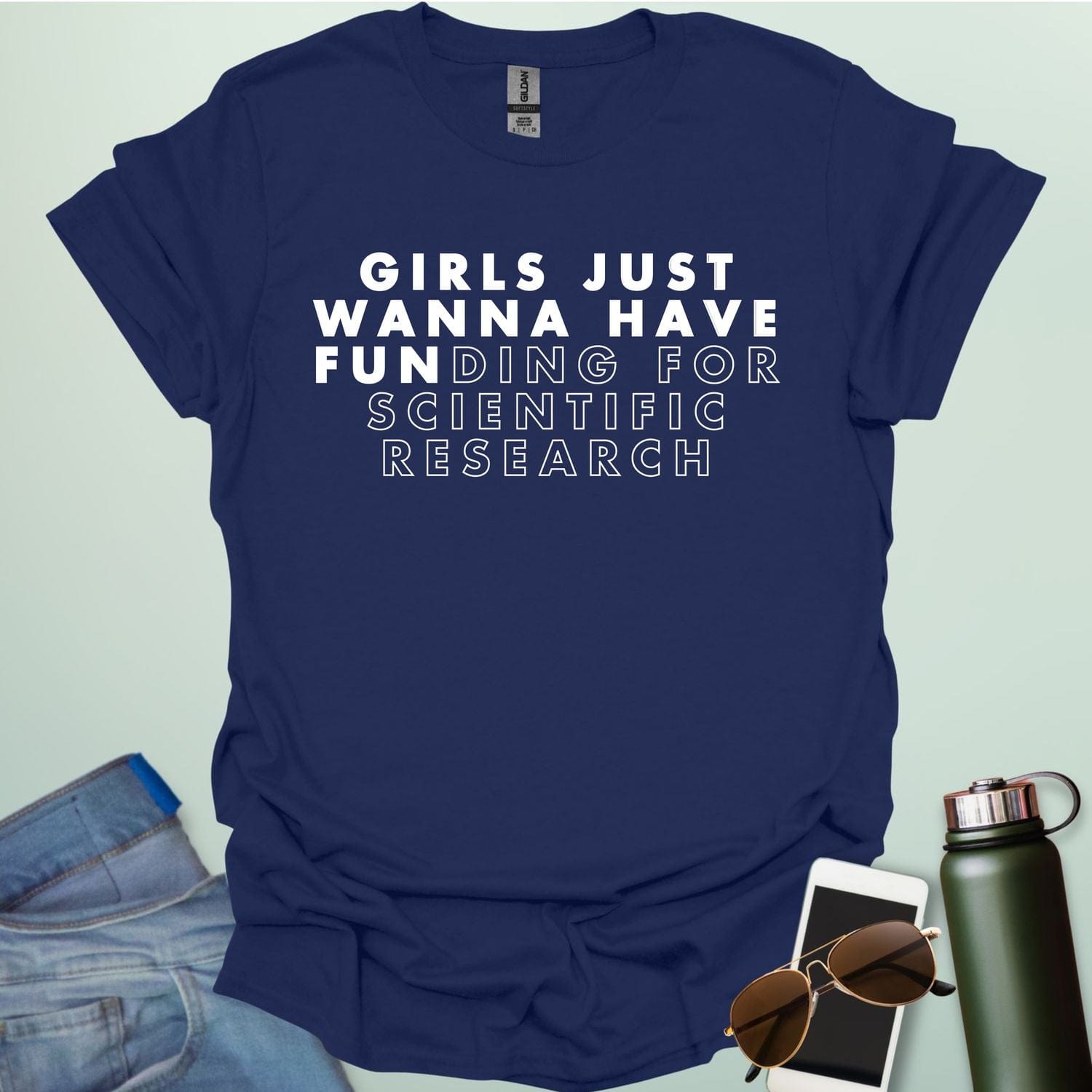 Girls Just Wanna Have Funding For Scientific Research T-Shirt - A funny and empowering design for women in STEAM / STEM.