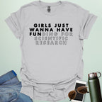 Girls Just Wanna Have Funding For Scientific Research T-Shirt - A funny and empowering design for women in STEAM / STEM.