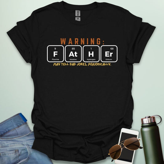 A funny periodic table t-shirt for fathers, using the elements Fluorine, Astatine, Hydrogen, and Erbium to spell 'FAtHEr'. The design says 'WARNING: FATHER MAY TELL DAD JOKES, PERIODICALLY.'