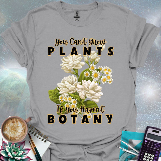 The text 'you Can't grow' above 'PLANTS' above a cluster of white jasmine flowers and small white and yellow daisy-like flowers with green leaves, above 'If you Haven't' above 'BOTANY'.