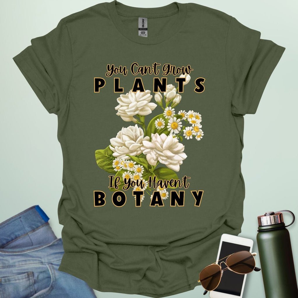 A charming t-shirt with a floral design and the text 'You Can't Grow Plants If You Haven't Botany,' a witty pun for botanists and gardeners.