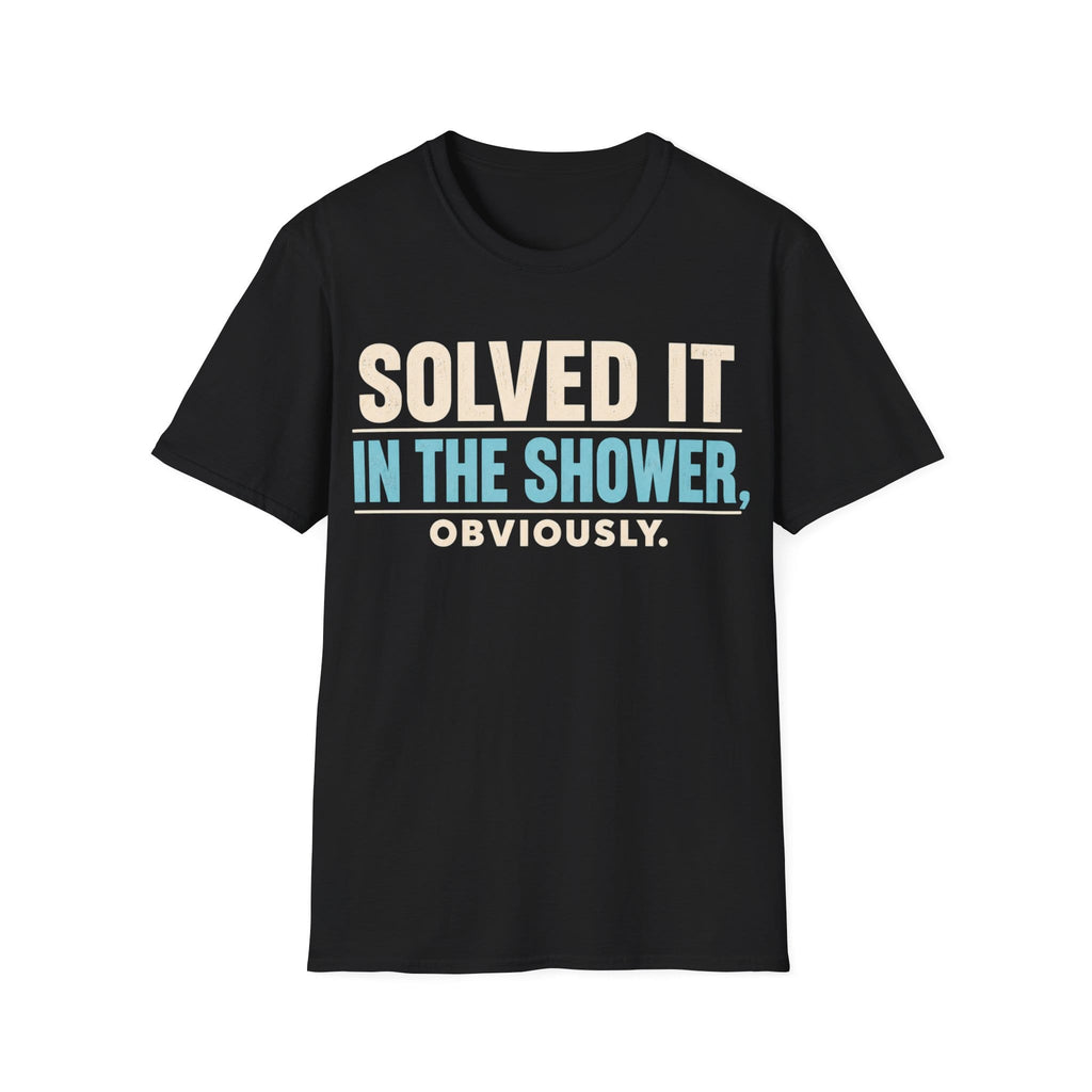 SOLVED IT IN THE SHOWER T-Shirt