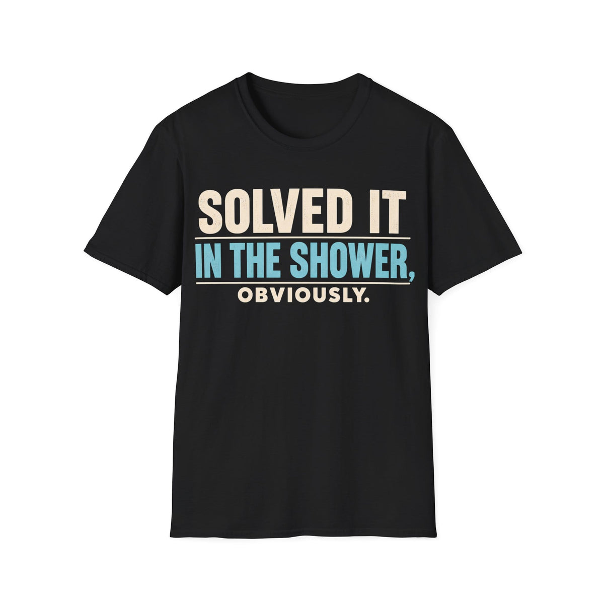 SOLVED IT IN THE SHOWER T-Shirt