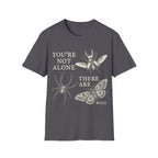 YOU'RE NOT ALONE THERE ARE BUGS T-Shirt