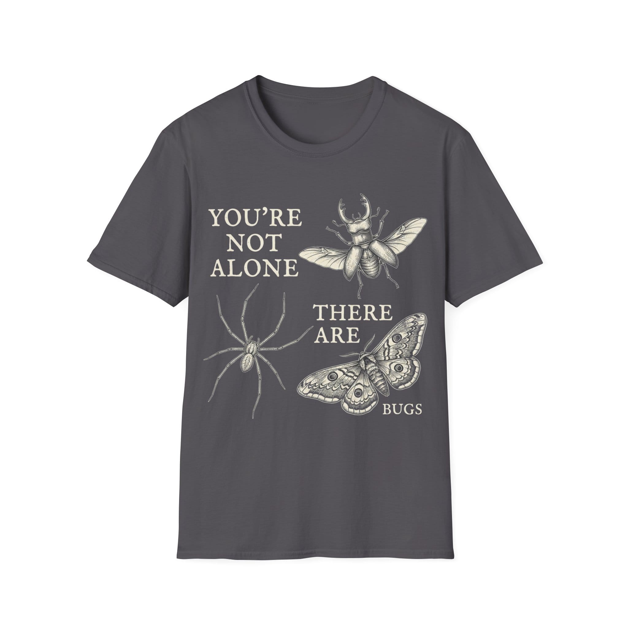 YOU'RE NOT ALONE THERE ARE BUGS T-Shirt