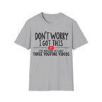 DON'T WORRY I'VE WATCHED THREE YOUTUBE VIDEOS T-Shirt