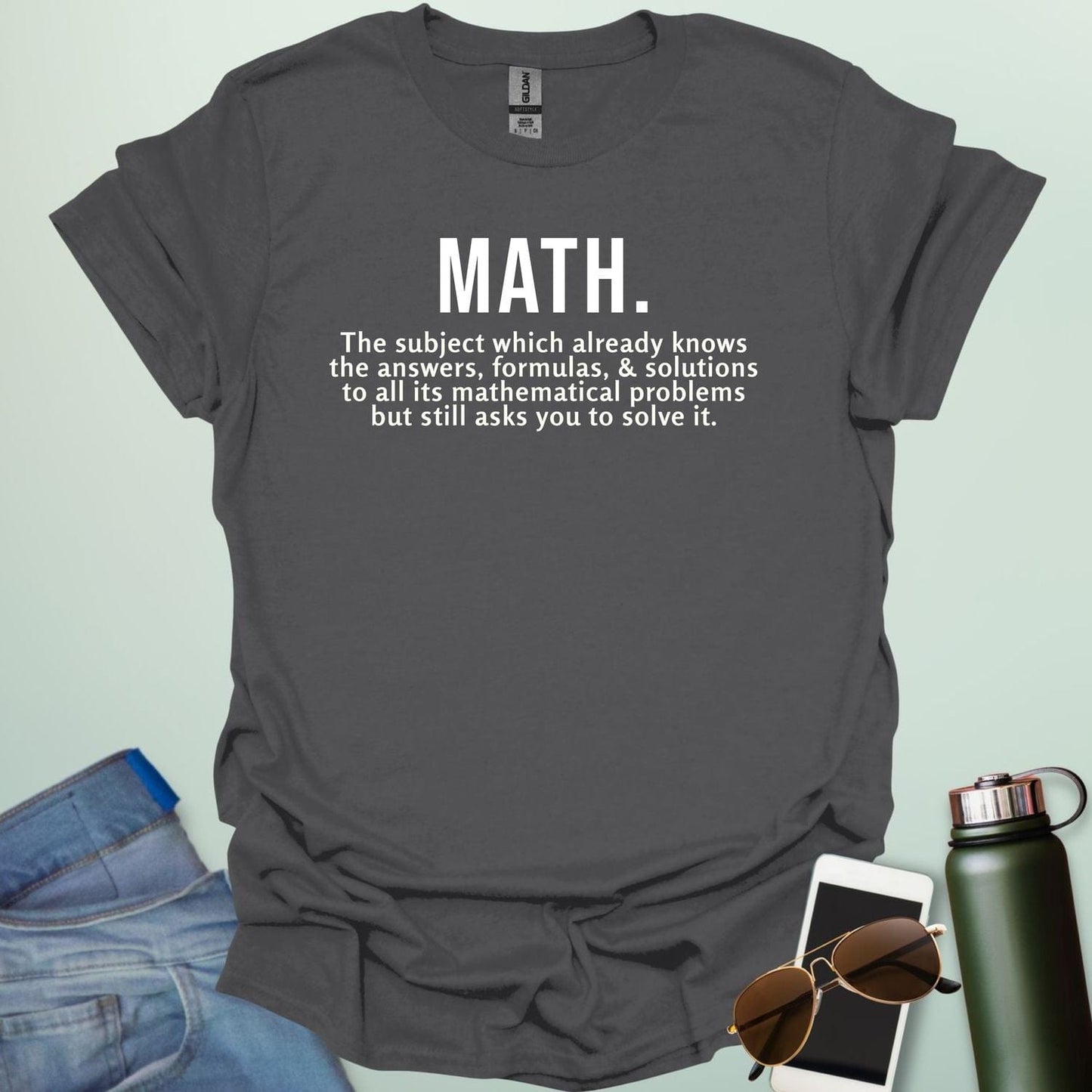 Funny charcoal grey math t-shirt with the text 'MATH. The subject which already knows the answers...'