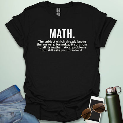 Funny black math t-shirt with the text 'MATH. The subject which already knows the answers...'