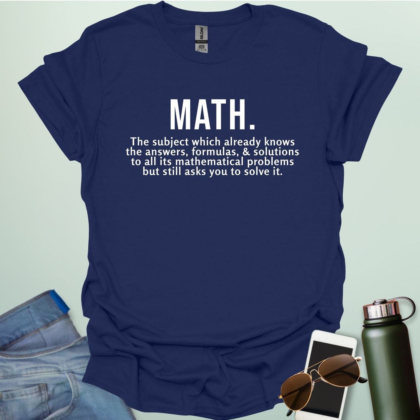 Funny navy blue math t-shirt with the text 'MATH. The subject which already knows the answers...'