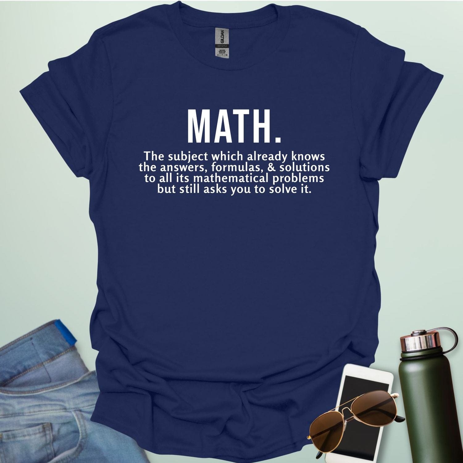Funny navy blue math t-shirt with the text 'MATH. The subject which already knows the answers...'