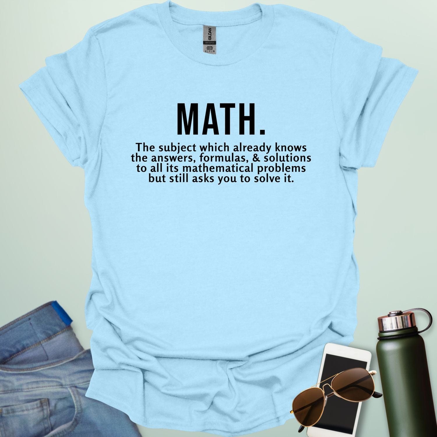 Funny light blue math t-shirt with the text 'MATH. The subject which already knows the answers...'