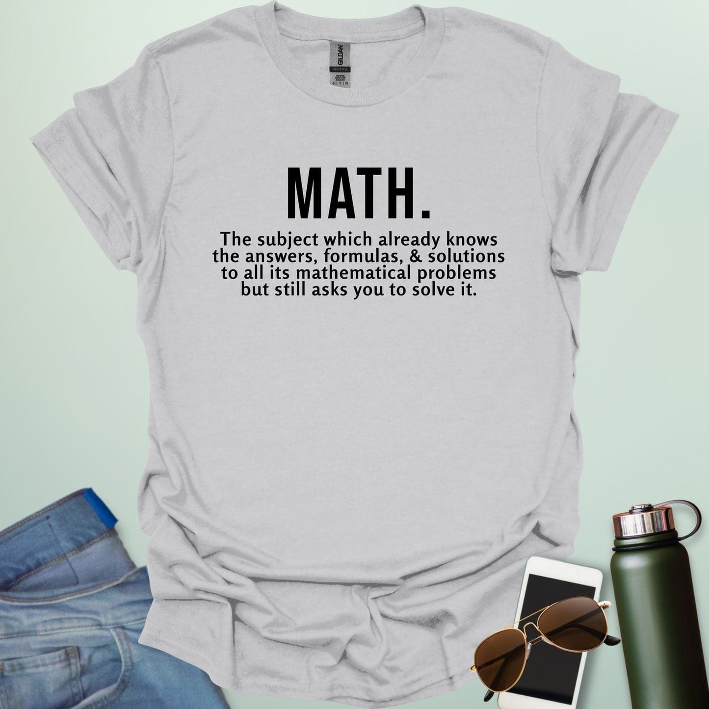 Funny ice grey math t-shirt with the text 'MATH. The subject which already knows the answers...'