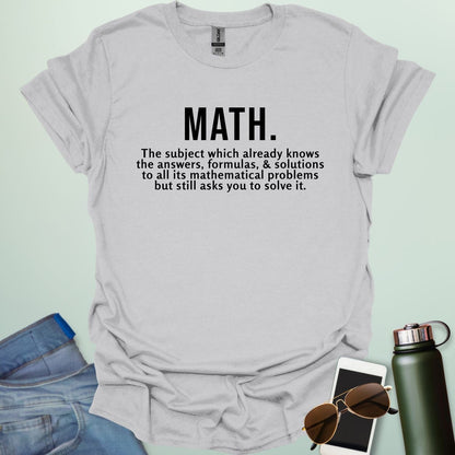 Funny ice grey math t-shirt with the text 'MATH. The subject which already knows the answers...'