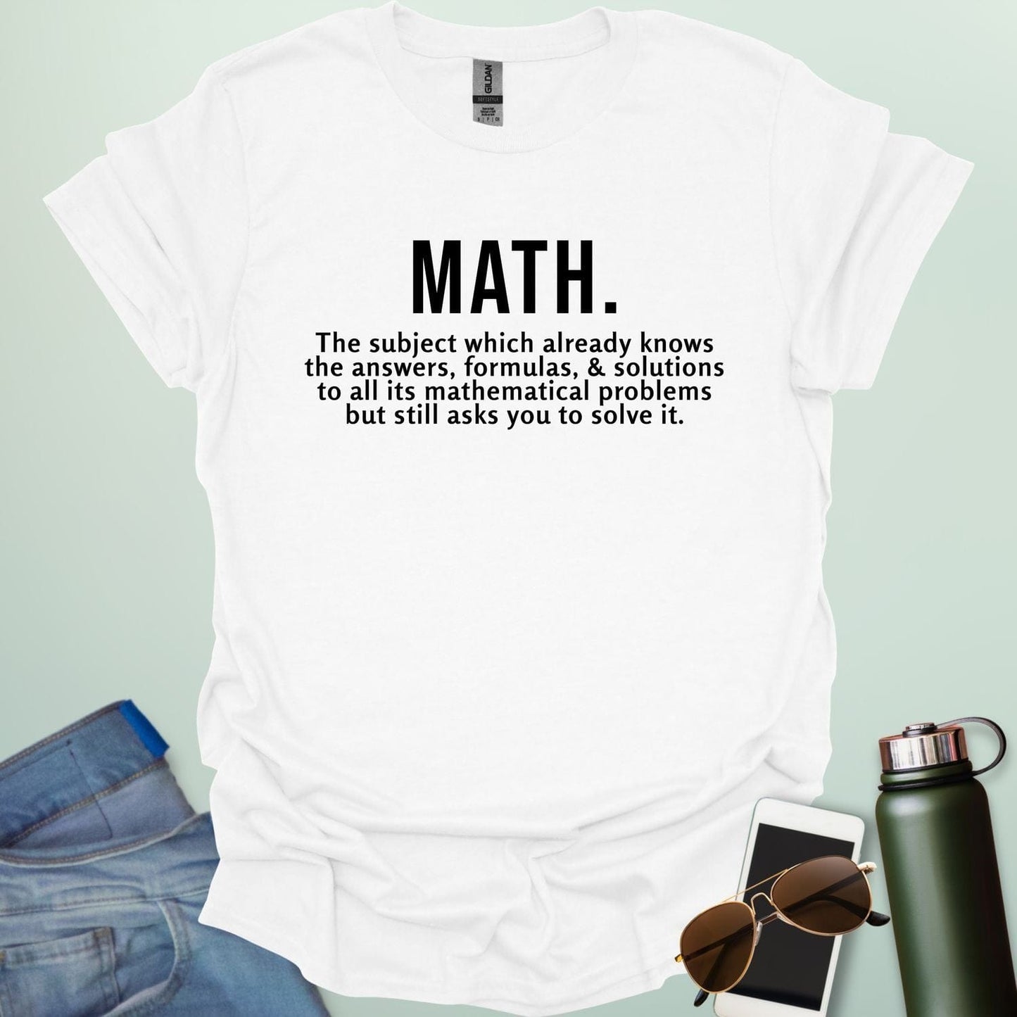 Funny white math t-shirt with the text 'MATH. The subject which already knows the answers...'