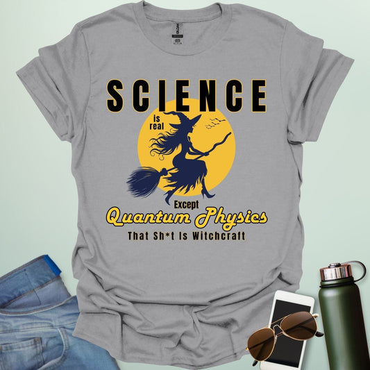 Quantum Physics Is Witchcraft t-shirt with bold typography — combining quantum physics and witchcraft themes for science & supernatural fans.