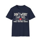 DON'T WORRY I'VE WATCHED THREE YOUTUBE VIDEOS T-Shirt