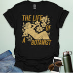 THE LIFE OF A BOTANIST T-Shirt