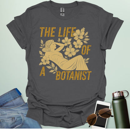 THE LIFE OF A BOTANIST T-Shirt