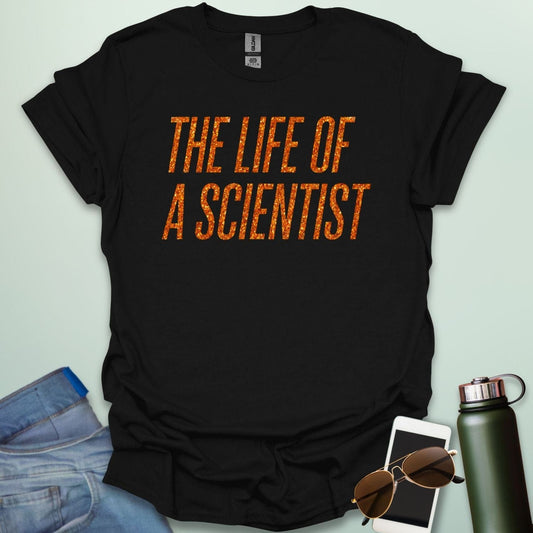 A BLACK t-shirt with the bold, distressed text 'THE LIFE OF A SCIENTIST.'