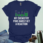 "My Chemistry Puns Rarely Get a Reaction' t-shirt with a humorous science pun design.