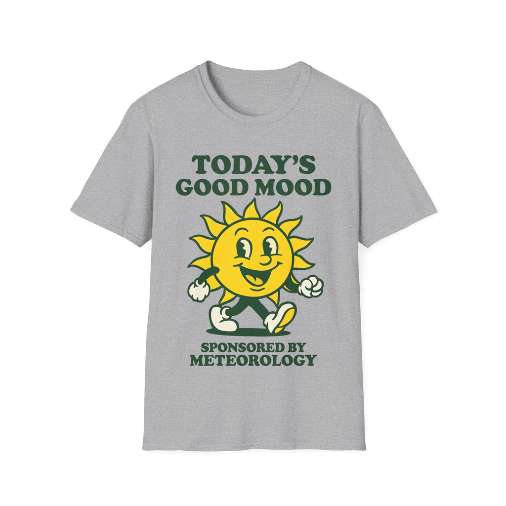 TODAY'S GOOD MOOD SPONSORED BY METEOROLOGY T-Shirt
