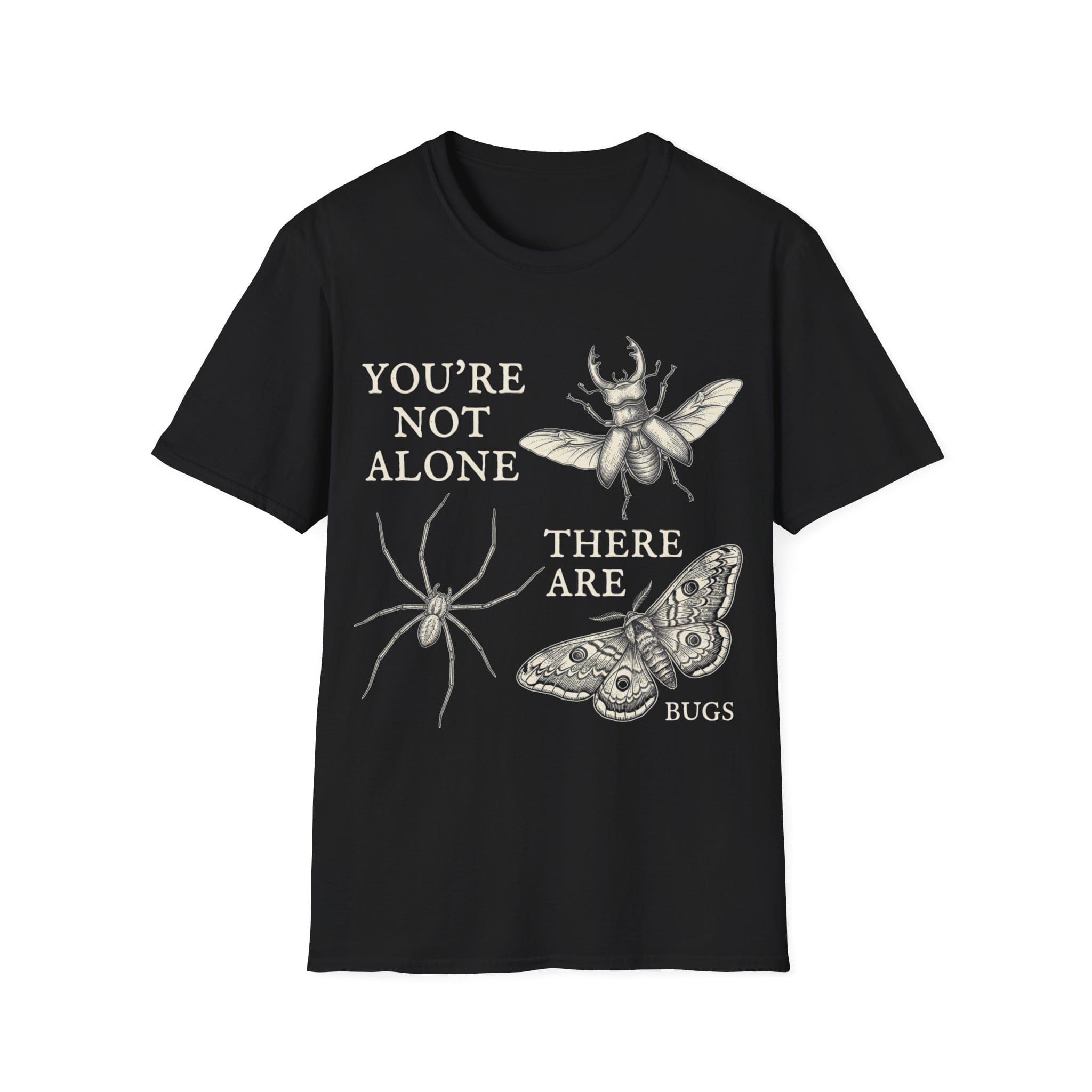 YOU'RE NOT ALONE THERE ARE BUGS T-Shirt