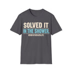 SOLVED IT IN THE SHOWER T-Shirt